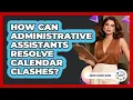 How Can Administrative Assistants Resolve Calendar Clashes