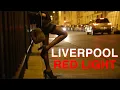Liverpool Red Light District Highlights