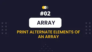 Problem Print alternate elements of an array Array DSA