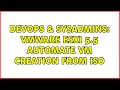 DevOps SysAdmins VMware Esxi 5 5 automate VM creation from ISO