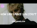 Isak Danielson - How can I make you stay? (Lyrics)