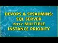 DevOps SysAdmins SQL Server 2012 Multiple Instance Priority