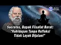 Lagu Socrates, Bapak Filsafat Barat: “Kehidupan Tanpa Refleksi Tidak Layak Dijalani”