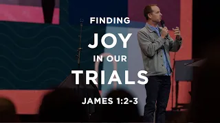 James 1 2-3 - Finding Joy In Our Trials