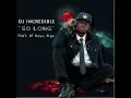 DJ incredible - So Long (Feat. DT Keyz, Elge) 