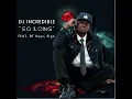 DJ incredible - So Long Feat DT Keyz Elge