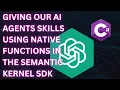 Giving our AI Agents skills using native functions in the Semantic Kernel SDK