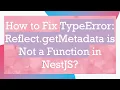 How to Fix TypeError Reflect getMetadata is Not a Function in NestJS