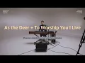 Download Lagu As the Deer + To Worship You I Live | Piano and Presence Sessions