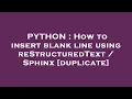 PYTHON How to insert blank line using reStructuredText Sphinx