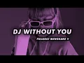 Download Lagu DJ WITHOUT YOU FULLBEAT MENGAKANE