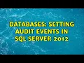 Databases Setting Audit Events in SQL Server 2012