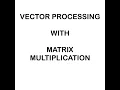 VECTOR PROCESSING WITH MATRIX MULTIPLICATION using pipelining COA