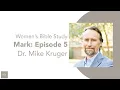 Charlotte Women s Bible Study w Dr Mike Kruger - The Gospel of Mark Episode 5
