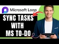 How to Sync Microsoft Loop Tasks With Microsoft To Do Easily 2026