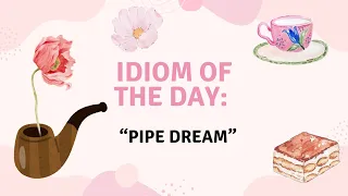 Pipe Dream Meaning English Idiom Explained One Quote a Day