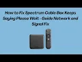 How to Fix Spectrum Cable Box Keeps Saying Please Wait - Guide Network and Signal Fix