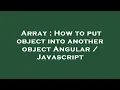 Array How to put object into another object Angular Javascript
