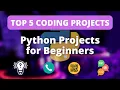 5 Python Projects for Beginners - You Can Do Today