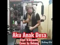 Download Lagu AKU ANAK DESA _ Cipt. A.Riyanto - cover by bebeng
