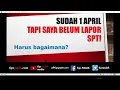 Sudah Bulan April Belum Lapor SPT, Lalu Bagaimana?