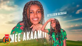 Betelehem Dachasaa Mee Akaamii New Ethiopian Oromo Music 2025 Official Video 