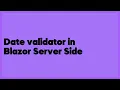 Date validator in Blazor Server Side 1 answer