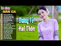 Download Lagu Đường Về Hai Thôn ➤ Nhạc Trữ Tình Quê Hương Chọn Lọc Hay Nhất 2025 ➤ Ca Nhạc Dân Ca Miền Tây