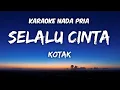 Download Lagu Kotak - Selalu cinta Karaoke Nada Pria