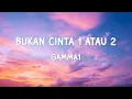 Download Lagu Bukan Cinta 1 Atau 2 - Gamma1 | Lirik Lagu