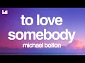Michael Bolton - To Love Somebody (Lyrics)