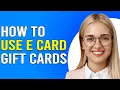 How To Use e-Card Gift Cards How To Redeem e-Gift Cards