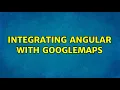 Integrating Angular with googlemaps