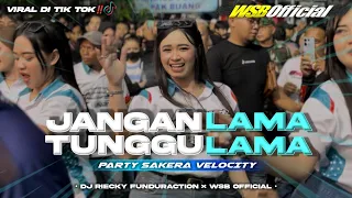 dj jangan tunggu lama lama party sakera velocity riecky funduraction