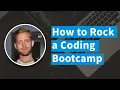 How To Rock A Coding Bootcamp
