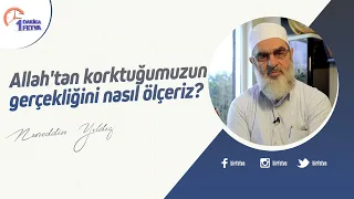 Allah'tan korktuğumuzun gerçekliğini nasıl ölçeriz?
