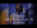 Lagu Wada Raha Pyar Se Pyar Ka || Cover || Khakee