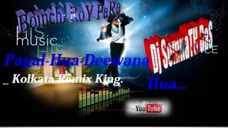 pagal hua deewana hua kolkata remix king dj somnath das boinchee roy para