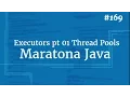 Curso Java Completo - Aula 169 Concorrencia pt 08 Executors pt 01 Thread Pools