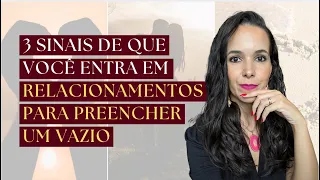 Buscando preencher seu vazio em novas relações? Veja o vídeo e descubra