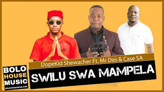 dopekid shewacher swilu swa mampela ft mr des u0026 case sa original 