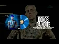 DONOS DA NOITE - Traplaudo IG PH Paiva RyanSP Luki G o7 Suel e Bezinho Magia Azul