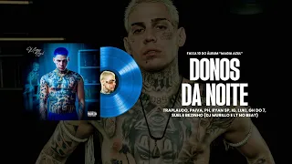 DONOS DA NOITE - Traplaudo IG PH Paiva RyanSP Luki G o7 Suel e Bezinho Magia Azul