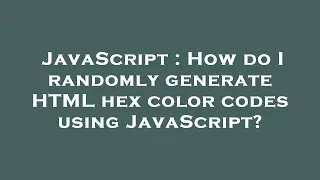 JavaScript How do I randomly generate HTML hex color codes using JavaScript