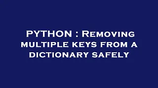 PYTHON Removing multiple keys from a dictionary safely