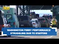 Washington State Ferry s on-time performance struggling due to staffing shortages