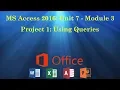 UNIT 7 MS Access Module 3 - Project 1 Using Queries