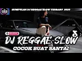 KUMPULAN DJ REGGAE SANTAI FULL BASS 🔥 DJ CAMPURAN REGGAE SLOW TERBARU VIRAL TIK TOK🎵