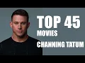 Top 45 Channing Tatum Channing Tatum Top Movies