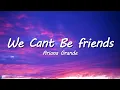 Ariana Grande - we can t be friends wait for your love